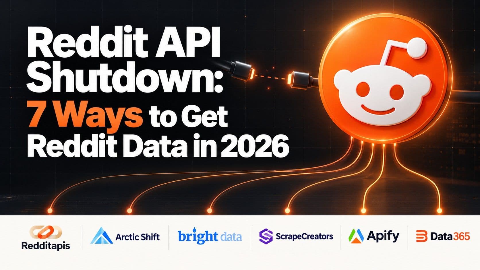 Reddit API Shutdown: 7 Ways to Get Reddit Data in 2026, with logos of Redditapis, Arctic Shift, Bright Data, ScrapeCreators, Apify and Data365